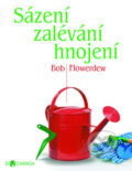 Kniha: Sázení, zalévání a hnojení (Bob Flowerdew), 2011 Kniha: Sázení, zalévání a hnojení (Bob Flowerdew), 2011