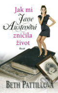 Kniha: Jak mi Jane Austenová zničila život (Beth Pattill). Ikar CZ, 2011 Kniha: Jak mi Jane Austenová zničila život (Beth Pattill). Ikar CZ, 2011