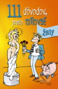 Kniha: 111 dôvodov, prečo milovať ženy (Ottovo nakladateľstvo). Ottovo nakladateľstvo, 2013 Kniha: 111 dôvodov, prečo milovať ženy (Ottovo nakladateľstvo). Ottovo nakladateľstvo, 2013