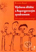 Kniha: Výchova dítěte s Aspergerovým syndromem (Brenda Boyd). Portál, 2011 Kniha: Výchova dítěte s Aspergerovým syndromem (Brenda Boyd). Portál, 2011