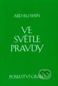 Kniha: Ve svetle Pravdy - Poselství Grálu (Abd-ru-shin). Integrál, 2009 Kniha: Ve svetle Pravdy - Poselství Grálu (Abd-ru-shin). Integrál, 2009