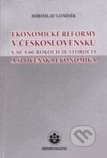 Ekonomické reformy v Československu v 50. a 60. rokoch 20. storočia a slovenská ekonomika - Miroslav Londák, Historický ústav SAV, 2010