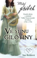 Kniha: Můj příběh: Ve stínu gilotiny (Sue Reidová). Egmont ČR, 2011 Kniha: Můj příběh: Ve stínu gilotiny (Sue Reidová). Egmont ČR, 2011