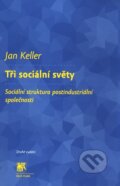 Kniha: Tři sociální světy (Jan Keller). SLON, 2011 Kniha: Tři sociální světy (Jan Keller). SLON, 2011