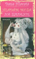 Kniha: Hľadám muža na zjedenie (Dana Hlavatá), 2011 Kniha: Hľadám muža na zjedenie (Dana Hlavatá), 2011