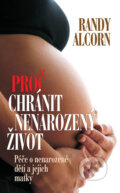 Kniha: Proč chránit nenarozený život (Randy Alcorn). Návrat domů, 2011 Kniha: Proč chránit nenarozený život (Randy Alcorn). Návrat domů, 2011