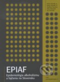 Kniha: EPIAF - epidemiológia alkoholizmu a fajčenia na Slovensku, 2008 Kniha: EPIAF - epidemiológia alkoholizmu a fajčenia na Slovensku, 2008