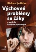Výchovné problémy s žáky z pohledu hlubinné psychologie - Richard Jedlička, Portál, 2011