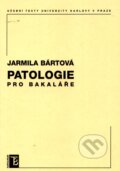 Kniha: Patologie pro bakaláře (Jarmila Bártová). Karolinum, 2011 Kniha: Patologie pro bakaláře (Jarmila Bártová). Karolinum, 2011