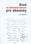 Úvod do matematické ekonomie pro ekonomy - Ivan Mezník, Akademické nakladatelství CERM, 2011