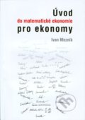 Kniha: Úvod do matematické ekonomie pro ekonomy (Ivan Mezník). Akademické nakladatelství CERM, 2011 Kniha: Úvod do matematické ekonomie pro ekonomy (Ivan Mezník). Akademické nakladatelství CERM, 2011