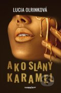 E-kniha: Ako slaný karamel (Lucia Olrinková), 2021 E-kniha: Ako slaný karamel (Lucia Olrinková), 2021