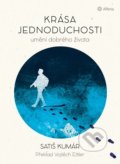 Kniha: Krása jednoduchosti (Satiš Kumár). Alferia, 2021 Kniha: Krása jednoduchosti (Satiš Kumár). Alferia, 2021