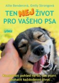 Kniha: Ten nej život pro vašeho psa (Allie Bender a Emily Strong). Plot, 2021 Kniha: Ten nej život pro vašeho psa (Allie Bender a Emily Strong). Plot, 2021