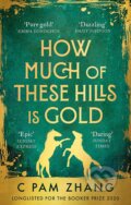 Kniha: How Much of These Hills is Gold (C Pam Zhang). Virago, 2021 Kniha: How Much of These Hills is Gold (C Pam Zhang). Virago, 2021