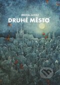 Kniha: Druhé město (Michal Ajvaz). Druhé město, 2021 Kniha: Druhé město (Michal Ajvaz). Druhé město, 2021