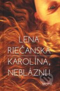 Kniha: Karolína, neblázni! (Lena Riečanská). Motýľ, 2011 Kniha: Karolína, neblázni! (Lena Riečanská). Motýľ, 2011