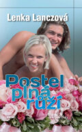Kniha: Postel plná růží (Lenka Lanczová). Víkend, 2011 Kniha: Postel plná růží (Lenka Lanczová). Víkend, 2011