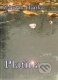 Kniha: Platina (Zdeněk Hanka). Mezera, 2009 Kniha: Platina (Zdeněk Hanka). Mezera, 2009