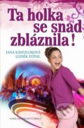 Kniha: Ta holka se snad zbláznila! (Jana Kawuloková). Nakladatelství Erika, 2011 Kniha: Ta holka se snad zbláznila! (Jana Kawuloková). Nakladatelství Erika, 2011