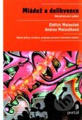 Kniha: Mládež a delikvence (Andrea Matoušková a Oldřich Matoušek). Portál, 2011 Kniha: Mládež a delikvence (Andrea Matoušková a Oldřich Matoušek). Portál, 2011