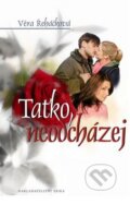 Kniha: Taťko, neodcházej (Věra Řeháčková). Nakladatelství Erika, 2011 Kniha: Taťko, neodcházej (Věra Řeháčková). Nakladatelství Erika, 2011