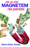 Kniha: Jak se stát magnetem na peníze (Marie Claire Carlyleová). Metafora, 2010 Kniha: Jak se stát magnetem na peníze (Marie Claire Carlyleová). Metafora, 2010