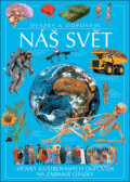 Kniha: Náš svět - Otázky a odpovědi (Slovart CZ). Slovart CZ, 2011 Kniha: Náš svět - Otázky a odpovědi (Slovart CZ). Slovart CZ, 2011