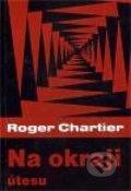 Kniha: Na okraji útesu (Roger Chartier). Pavel Mervart, 2011 Kniha: Na okraji útesu (Roger Chartier). Pavel Mervart, 2011