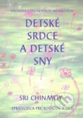 Kniha: Detské srdce a detské sny (Sri Chinmoy). Madal Bal, 2010 Kniha: Detské srdce a detské sny (Sri Chinmoy). Madal Bal, 2010