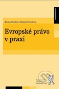 Kniha: Evropské právo v praxi (Michaela Tronečková a Monika Forejtová). Aleš Čeněk, 2011 Kniha: Evropské právo v praxi (Michaela Tronečková a Monika Forejtová). Aleš Čeněk, 2011