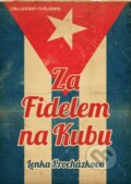 Za Fidelem na Kubu - Lenka Procházková, Millennium Publishing, 2011