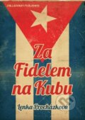 Kniha: Za Fidelem na Kubu (Lenka Procházková). Millennium Publishing, 2011 Kniha: Za Fidelem na Kubu (Lenka Procházková). Millennium Publishing, 2011