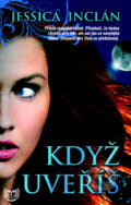 Kniha: Když uvěříš (Jessica Inclán). Metafora, 2011 Kniha: Když uvěříš (Jessica Inclán). Metafora, 2011