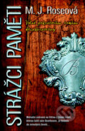 Kniha: Strážci paměti (M.J. Roseová). Metafora, 2011 Kniha: Strážci paměti (M.J. Roseová). Metafora, 2011