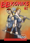 Kniha: BB Komiks #2 (Autorský kolektív). Ľuboš Bobrík – B&B, 2011 Kniha: BB Komiks #2 (Autorský kolektív). Ľuboš Bobrík – B&B, 2011