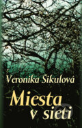 Kniha: Miesta v sieti (Veronika Šikulová). Slovart, 2011 Kniha: Miesta v sieti (Veronika Šikulová). Slovart, 2011