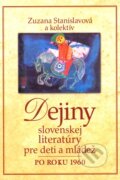 Kniha: Dejiny slovenskej literatúry pre deti a mládež po roku 1960 (Zuzana Stanislavová), 2010 Kniha: Dejiny slovenskej literatúry pre deti a mládež po roku 1960 (Zuzana Stanislavová), 2010
