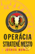 Kniha: Operácia Stratené mesto (Joshua Mowll). Slovart, 2011 Kniha: Operácia Stratené mesto (Joshua Mowll). Slovart, 2011