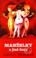 Kniha: Manželky a jiné ženy (Lubomír Macháček). Baronet, 2011 Kniha: Manželky a jiné ženy (Lubomír Macháček). Baronet, 2011