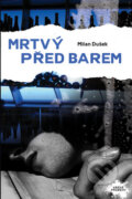 Kniha: Mrtvý před barem (Milan Dušek). Nava, 2011 Kniha: Mrtvý před barem (Milan Dušek). Nava, 2011