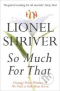 Kniha: So Much for That (Lionel Shriver). HarperCollins, 2011 Kniha: So Much for That (Lionel Shriver). HarperCollins, 2011