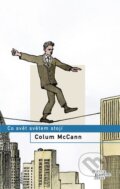 Kniha: Co svět světem stojí (Colum McCann). Odeon CZ, 2011 Kniha: Co svět světem stojí (Colum McCann). Odeon CZ, 2011