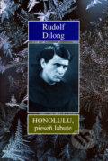 Kniha: Honolulu, pieseň labute (Rudolf Dilong). Vydavateľstvo Spolku slovenských spisovateľov Kniha: Honolulu, pieseň labute (Rudolf Dilong). Vydavateľstvo Spolku slovenských spisovateľov