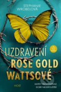Kniha: Uzdravení Rose Gold Wattsové (Stephanie Wrobel), 2021 Kniha: Uzdravení Rose Gold Wattsové (Stephanie Wrobel), 2021