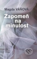 Kniha: Zapomeň na minulost (Magda Váňová). Šulc - Švarc, 2021 Kniha: Zapomeň na minulost (Magda Váňová). Šulc - Švarc, 2021