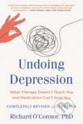 Kniha: Undoing Depression (Richard O'Connor). Little, Brown, 2021 Kniha: Undoing Depression (Richard O'Connor). Little, Brown, 2021
