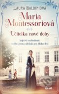 Kniha: Maria Montessoriová (Laura Baldini). Ikar CZ, 2021 Kniha: Maria Montessoriová (Laura Baldini). Ikar CZ, 2021