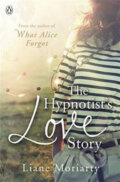 Kniha: The Hypnotist's Love Story (Liane Moriarty). Penguin Books, 2012 Kniha: The Hypnotist's Love Story (Liane Moriarty). Penguin Books, 2012