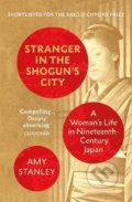 Kniha: Stranger in the Shogun's City (Amy Stanley). Vintage, 2021 Kniha: Stranger in the Shogun's City (Amy Stanley). Vintage, 2021